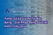 Pallet Gỗ Ép Giá Rẻ Tại Bàu Bàng – Giải Pháp Đóng Gói Tiết Kiệm, Hiệu Quả