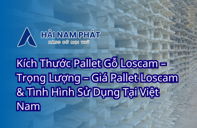 Kích Thước Pallet Gỗ Loscam – Trọng Lượng – Giá Pallet Loscam &amp; Tình Hình Sử Dụng Tại Việt Nam